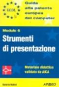 ECDL. Guida alla patente europea del computer. Modulo 6: strumenti di presentazione