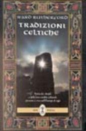 Tradizioni celtiche. Storia dei druidi e della loro eredità culturale presente e viva nell'Europa di oggi