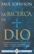 La ricerca di Dio. Il pellegrinaggio personale di un grande storico ci guida a scoprire che cosa significhi Dio nella nostra vita...