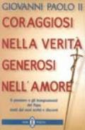 Coraggiosi nella verità generosi nell'amore. Il pensiero e gli insegnamenti del papa tratti dai suoi scritti e discorsi