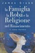 La famiglia, la roba e la religione nel Rinascimento. Il caso veneto