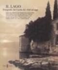 Il lago. Fotografie del Garda dal 1858 ad oggi. Lotze, Kaiser, Ruedi, Craveriff, Kilchberg, Bressanini, Dall'Oca Bianca, Cavadini... Catalogo della mostra