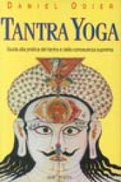 Tantra yoga. Guida pratica del tantra e della conoscenza suprema