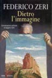 Dietro l'immagine. Conversazioni sull'arte di leggere l'arte