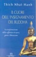Il cuore dell'insegnamento del Buddha. La trasformazione della sofferenza in pace, gioia e liberazione