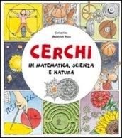 Cerchi. In matematica, scienza e natura