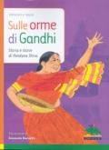 Sulle orme di Gandhi. Storia e storie di Vandana Shiva. Ediz. illustrata