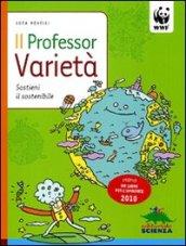 Il professor Varietà. Sostieni il sostenibile. Ediz. illustrata