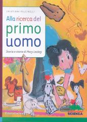 Alla ricerca del primo uomo. Storia e storie di Mary Leakey. Ediz. illustrata