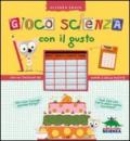 Gioco scienza con il gusto. Con un taccuino dei sapori e delle ricette