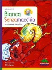 Bianca Senzamacchia. Le avventure di una cellula. Ediz. illustrata