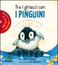 Tra i ghiacci con i pinguini. Ediz. illustrata. Con CD Audio