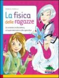 La fisica delle ragazze. La scienza in discoteca, al supermercato e allo specchio