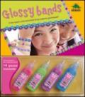 Glossy bands. Crea tanti coloratissimi braccialetti gommosi! Ediz. illustrata. Con gadget