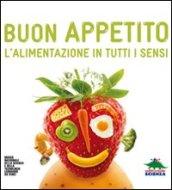 Buon appetito. L'alimentazione in tutti i sensi. Ediz. illustrata