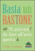 Basta un bastone. 70 attività da fare all'aria aperta