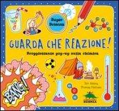 Guarda che reazione! Scoppiettante pop-up sulla chimica. Libro pop-up