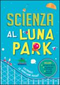 Scienza al luna park. Con gadget