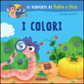 I colori. Le scoperte di Bebo e Bice. Ediz. illustrata