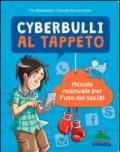 Cyberbulli al tappeto. Piccolo manuale per l'uso dei social