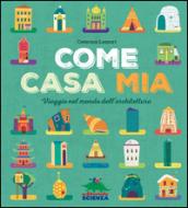 Come casa mia. Viaggio nel mondo dell'architettura