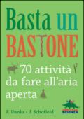 Basta un bastone. 70 attività da fare all'aria aperta