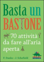 Basta un bastone. 70 attività da fare all'aria aperta