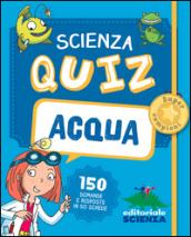 Acqua. Scienza quiz. 150 domande e risposte in 50 schede