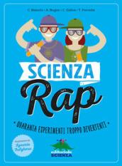 Scienza rap. Quaranta esperimenti troppo divertenti