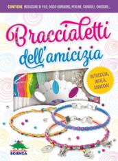 Braccialetti dell'amicizia. Ediz. a colori. Con gadget