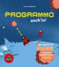 Programmo anch'io. Impara con Scratch e divertiti a programmare 4 giochi. Ediz. illustrata