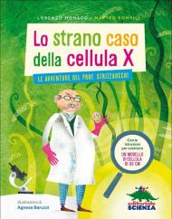 Lo strano caso della cellula X. Le avventure del prof. Strizzaocchi. Ediz. illustrata