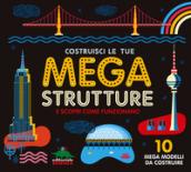 Costruisci le tue mega strutture e scopri come funzionano. Ediz. illustrata. Con gadget