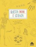 Questa (non) è scienza. Un libro di attività per disegnare e scoprire la scienza