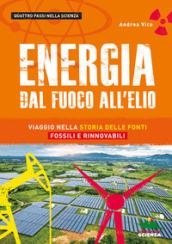 Energia. Dal fuoco all'elio. Viaggio nella storia delle fonti fossili e rinnovabili