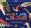 Grande atlante dei dinosauri. Informazioni sorprendenti, mappe da esplorare e alette da sollevare