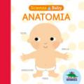 Anatomia. Scienza baby. Ediz. a colori