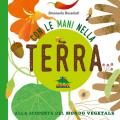 Con le mani nella terra alla scoperta del mondo vegetale. Ediz. illustrata