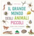 Il grande mondo degli animali piccoli. Osserva e scopri gli invertebrati