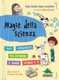 Magie della scienza. Tanti esperimenti per esplorare il mondo intorno a te