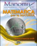 Manomix. Matematica per la maturità. Sintesi ed esercizi