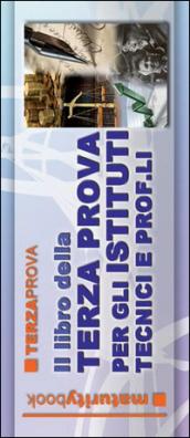 Il libro della terza prova negli istituti tecnici commerciali e professionali. Per l'esame di maturità