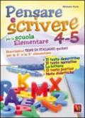 Pensare e scrivere 4-5. Nuovissimi temi di italiano guidati per la 4ª e 5ª classe elementare