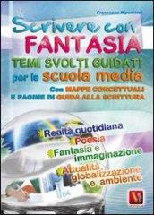 Scrivere con fantasia. Per la Scuola media