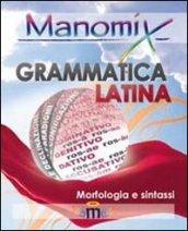 Manomix di grammatica latina (morfologia e sintassi). Manuale completo