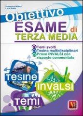 Obiettivo esame di terza media. Temi svolti con mappe concettuali, Tesine complete multidisciplinari, Prove INVALSI con risposte commentate