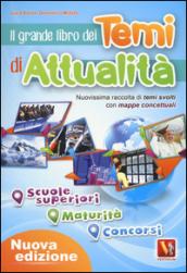 Il grande libro dei temi di attualità. Nuovissima raccolta di temi svolti con mappe concettuali. Scuole superiori, maturità, concorsi