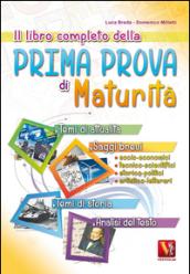 Il libro completo della prima prova di maturità. Temi di attualità e storia, saggi brevi e analisi del testo