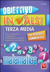 Obiettivo INVALSI terza media. Prove simulate di matematica strutturate secondo le indicazioni ministeriali