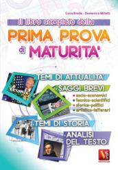 Il libro completo della prima prova di maturità. Temi di attualità e storia, saggi brevi e analisi del testo